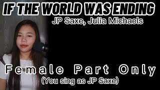 IF THE WORLD WAS ENDING - JP Saxe, Julia Michaels [ Female Part Only]