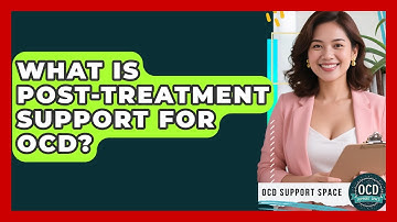 What Is Post-treatment Support For OCD? - OCD Support Space