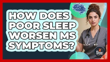 How Does Poor Sleep Worsen MS Symptoms? - MS Support Network