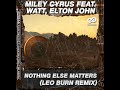 Miley Cyrus feat. WATT, Elton John - Nothing Else Matters (Leo Burn Remix)