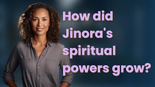 How did Jinora's spiritual powers grow?