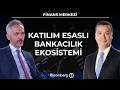 Finans Merkezi - Katılım Esaslı Bankacılık Ekosistemi | 4 Haziran 2026