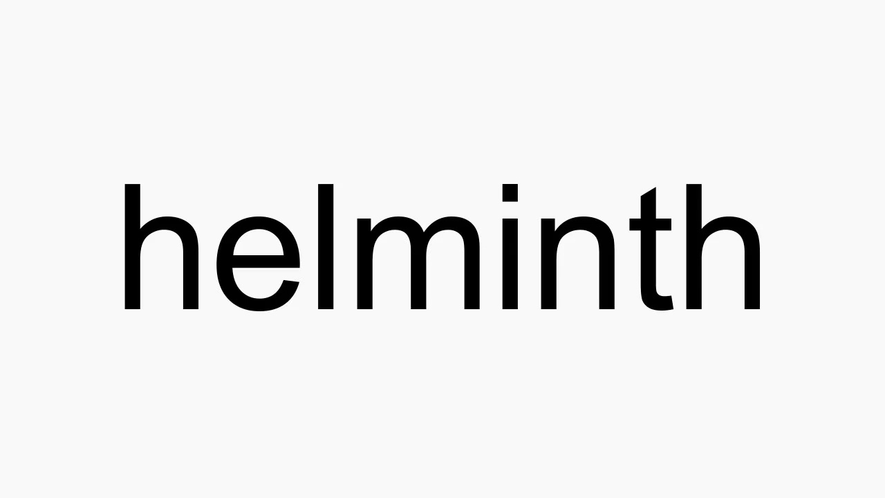 Pronounce helminthic. Înțelesul 
