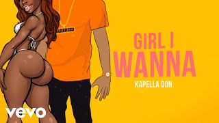 Kapella Don - Girl I Wanna