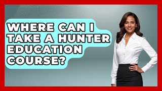 Where Can I Take A Hunter Education Course? - The Marksman's Journal