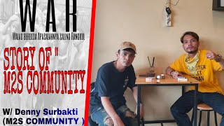 WAR - STORY of M2S COMMUNITY With DENNY SURBAKTI ( M2S COMMUNITY )   SONG M2S FOREVER