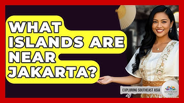 What Islands Are Near Jakarta? - Exploring Southeast Asia