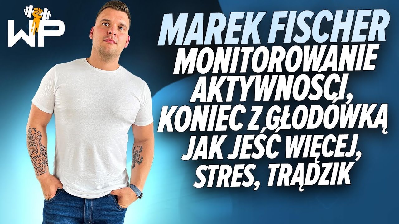 Marek Fischer - monitorowanie aktywności, redukcja,koniec z głodówką/jak jeść więcej, stres, trądzik