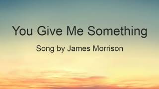 You Give Me Something - James Morrison - with lyrics