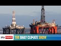 The Daily Climate Show: 'Downright dangerous' to allow North Sea oil drilling