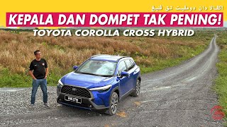 TOYOTA COROLLA CROSS HYBRID - KEPALA DAN DOMPET TAK PENING!