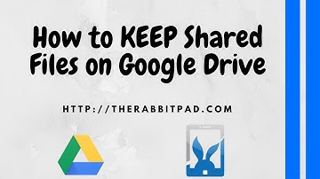 How to KEEP Files Shared with You on Google Drive