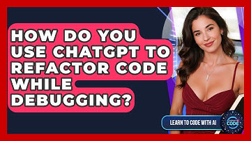 How Do You Use ChatGPT To Refactor Code While Debugging? - Learning To Code With AI