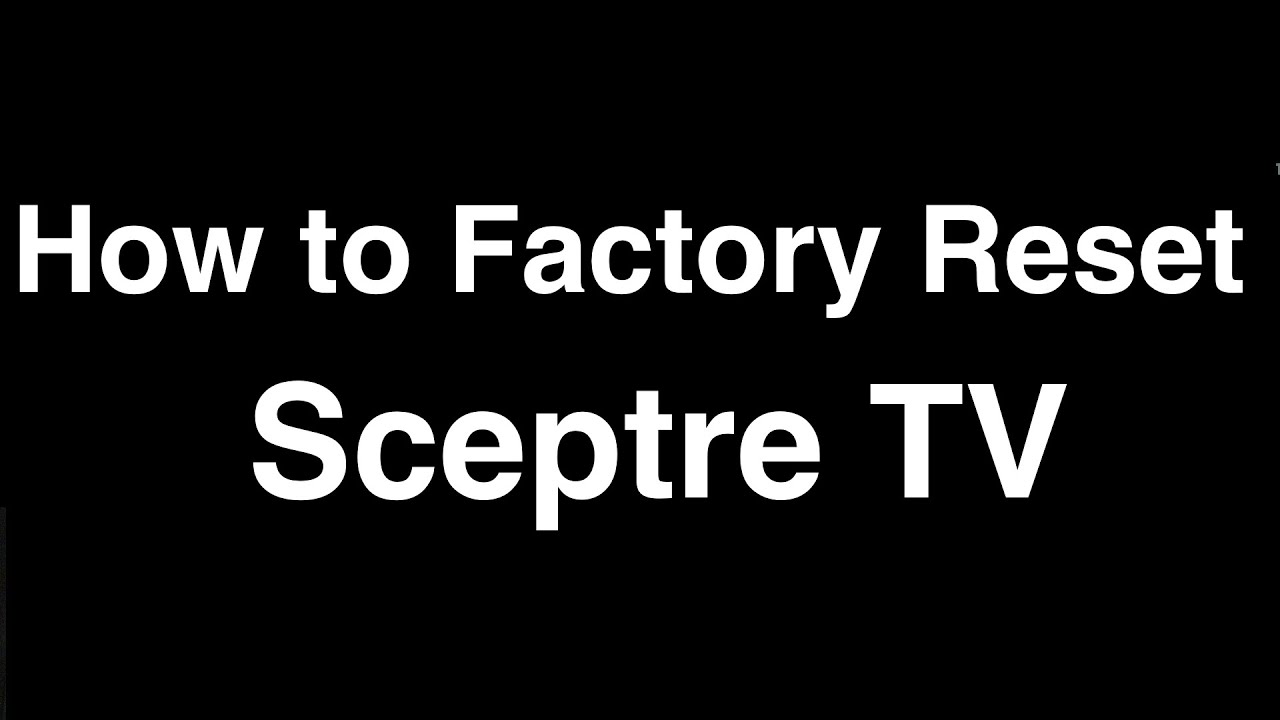 How To Factory Reset Sceptre Tv  -  Fix It Now