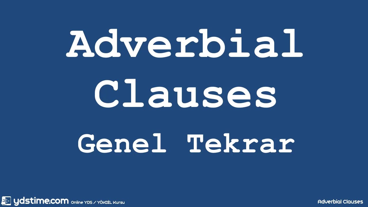 YDS/YÖKDİL/YDT için Dil Bilgisi (Gramer) Çalışmaları -10- Bağlaçlar (Adverbial Clauses) Genel Tekrar