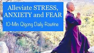 ALLEVIATE STRESS, ANXIETY and FEAR | 10- Minute Qigong Daily Routine