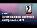 Tercer feminicidio confirmado en Bogotá, familia de la víctima pide ayuda | El Tiempo