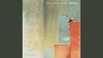 Only Real When Shared