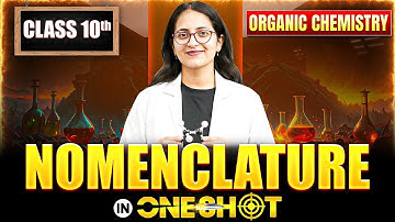 NOMENCLATURE In One Shot | Class 10 Organic Chemistry 🔥