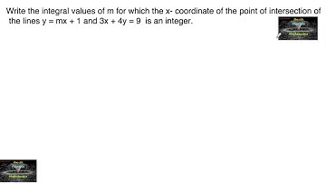 Write the integral values of m for which the x-coordinate of point of intersection y=mx+1& 3x+4y=9