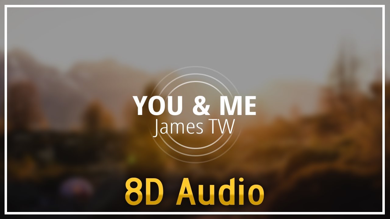 James TW - You & Me『8D Audio』