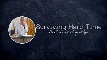 Surviving Hard Time - Pastor (Prof.) Rufus Adesoji Adedoyin