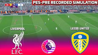 LIVE🔴LIVERPOOL vs LEEDS UNITED | PREMIER LEAGUE SUMMER SERIES 2026 | PES 21 Pre-Recorded Simulation