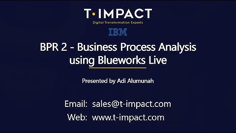 BPR2 - T Impact - Business Process Analysis using Blueworks Live