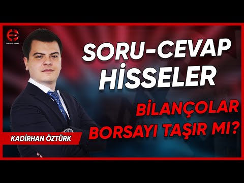 HİSSELER | BİLANÇOLAR BORSAYI TAŞIR MI? | BİST 100 | KADİRHAN ÖZTÜRK