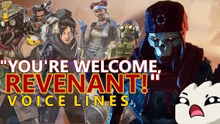 The legends have had enough with revenant's bad attitude, so here are
new voice lines for them responding to his lack of gratitude, aka
"you're welcome" ...