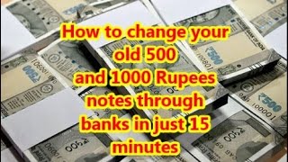How to change your old 500 and 1000 rupees notes through banks in just 15 minutes