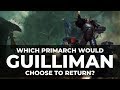 WHICH PRIMARCH WOULD GUILLIMAN CHOOSE TO RETURN?