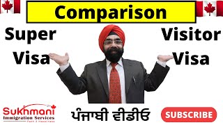 Visitor Visa vs Super Visa|| Which One is Better? || Punjabi Video || Sukhmani Immigration ||
