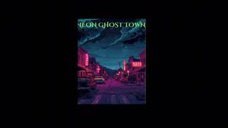 Neon ghost town :feat Easton brown