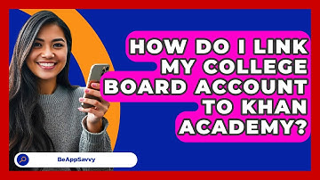 How Do I Link My College Board Account To Khan Academy? - Be App Savvy