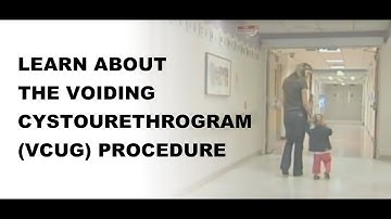 Learn About the Voiding CystoUrethroGram (VCUG) Prodedure