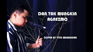 DAN TAK MUNGKIN - AGNEZMO (Cover by Tito Munandar)