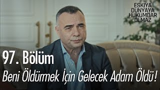 Beni öldürmek için gelen adam öldü! - Eşkıya Dünyaya Hükümdar Olmaz 97. Bölüm