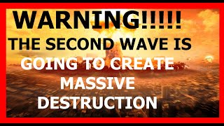 WARNING !!!! THE SECOND WAVE IS GOING TO CREATE MASSIVE DESTRUCTION