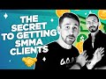 The Secret to Getting SMMA Clients | What You Probably Aren't Doing