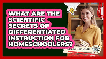 What Are The Scientific Secrets Of Differentiated Instruction For Homeschoolers?