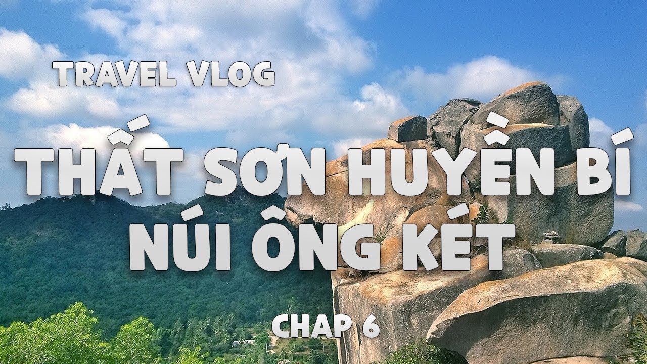 Khám phá 7 ngọn núi vùng Thất Sơn Bảy Núi - An Giang