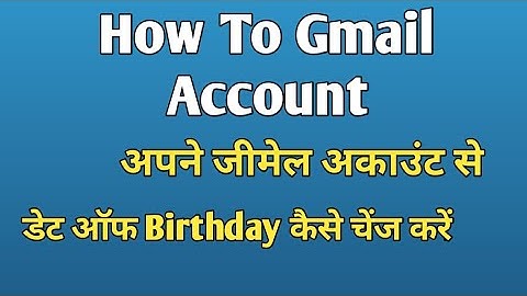 how to change date of birth in child gmail account, how to change date of birth in gmail app,