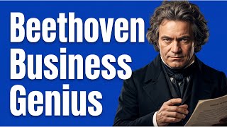 Beethoven: The Business Genius Behind the Music