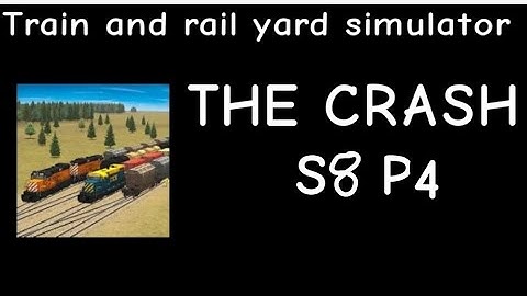 Train and Rail Yard Simulator THE CRASH S8 Part 4
