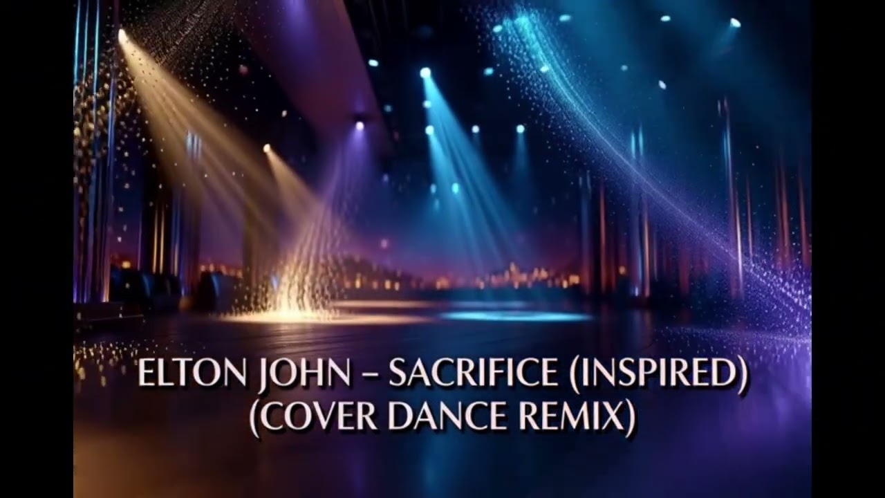 ELTON JOHN - SACRIFICE (INSPIRED) (COVER DANCE REMIX)