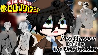 `|•Pro Heroes react to The New Teacher•|` //Gcrv// °BNHA° || MHA x BSD || ||3/3||