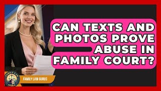 Can Texts And Photos Prove Abuse In Family Court - Family Law Gurus