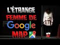 Ltrange femme de google map  creepypasta fr