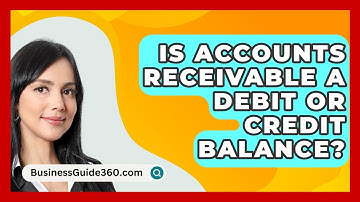 Is Accounts Receivable A Debit Or Credit Balance? - BusinessGuide360.com